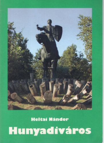 Heltai Nndor - Hunyadivros - Utck, terek, kertek, pletek, csaldok, sorsok