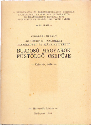 Szllsi Mihly - Bujdos magyarok fstlg csepje (A reformci s ellenreformci kornak evangliumi keresztyn egyhzi ri III.)