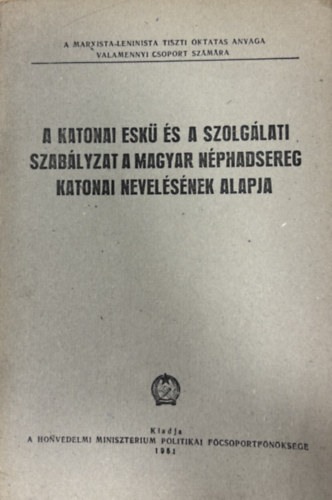 A katonai esk� �s a szolg�lati szab�lyzat a magyar n�phadsereg katonai nevel�s�nek alapja