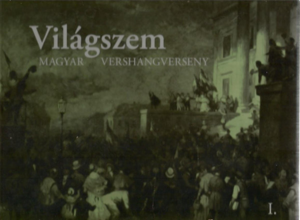 Reisinger Jnos  (szerk.) - Vilgszem - Magyar Vershangverseny I.