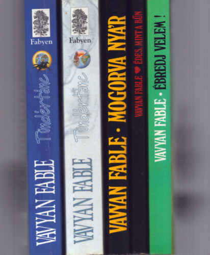 4 Vavyan Fable m (5 ktetben): Tndrtnc I-II. + Mogorva nyr + des, mint a bn + bredj velem!