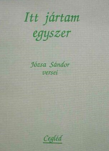 Jzsa Sndor - Itt jrtam egyszer (Jzsa Sndor versei)