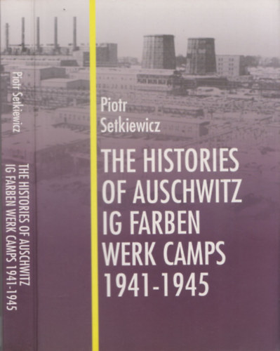 The histories of auschwitz ig farben werk camps 1941-1945