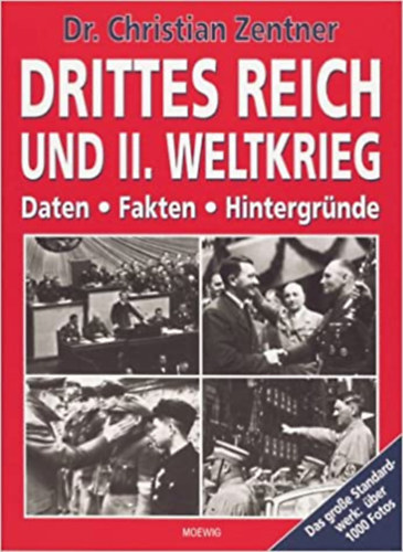 Dr. Christian Zentner - Drittes Reich und II. Weltkrieg. Daten, Fakten, Hintergr�nde (Harmadik Birodalom �s a m�sodik vil�gh�bor�: D�tumok, t�nyek, h�tt�r)