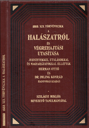 Herman Ott; Dr. Imling Konrd - 1888. XIX. trvnycikk a halszatrl s vgrehajtsi utastsa (Hasonms kiads)