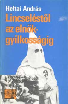 Heltai Andr�s - Lincsel�st�l az eln�kgyilkoss�gig