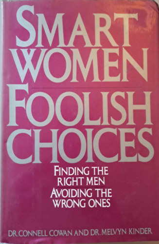 Smart Women Foolish Choices - Finding the Right Men and Avoiding the Wrong Ones