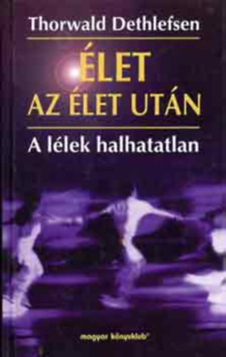 Thorwald Dethlefsen - �let az �let ut�n (A l�lek halhatatlan)
