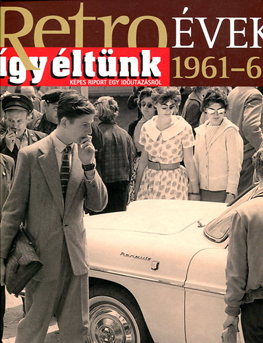 Retro vek - gy ltnk (1961-62)- Kpes riport egy idutazsrl