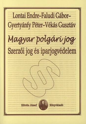 Lontai Endre; Gyertynfy Pter; Faludi Gbor; Vks Gusztv - Magyar polgri jog - Szerzi jog s iparjogvdelem