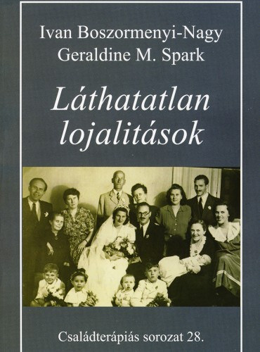 Ivan Boszormenyi-Nagy - Geraldine Spark M. - Láthatatlan lojalitások