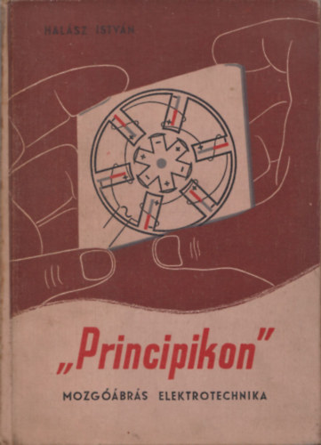 Hal�sz Istv�n - "Principikon" mozg��br�s elektrotechnika - 12 mozg��br�val �s 28 rajzzal