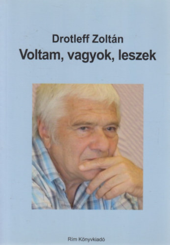 Drotleff Zolt�n - Voltam, vagyok, leszek