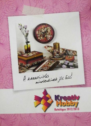 Kreat�v hobby...A kreativit�s mindenkinek j�l �ll!! (Katal�gus 2012 / 2013)