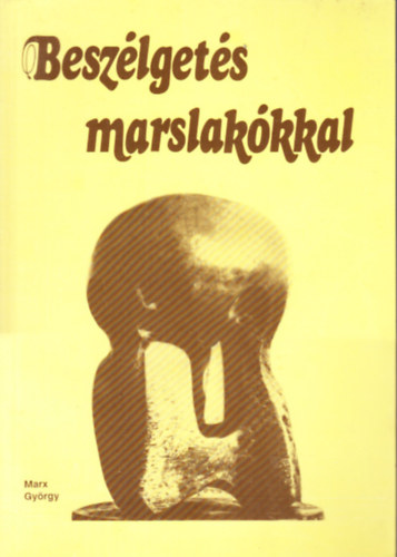 Marx Gyrgy - Beszlgets marslakkkal (elskzbl az atomenergia magyar ttrirl az els atomreaktor indulsnak 50. vforduljn)