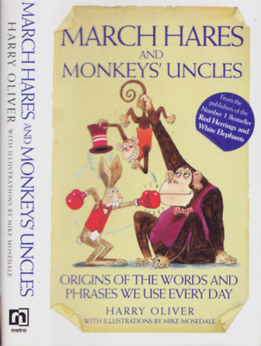 Harry Oliver - March Hare and Monkeys' Uncles - Origins of the Words and Phrases We Use Every Day