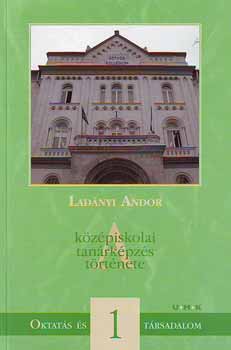 Ladányi Andor - A középiskolai tanárképzés története