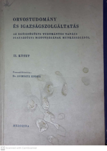 Dr. Somogyi Endre  (szerk.) - Orvostudomny s igazsgszolgltats II.ktet (Az Egszsggyi Tudomnyos Tancs Igazsggyi Bizottsgnak munkssgbl)