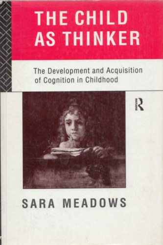 The Child as Thinker (The Development and Acquisition of Cognition in Childhood)