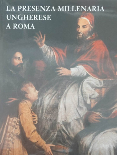 Klára Póczy-Károly Szelényi - La presenza millenaria ungherese a Roma