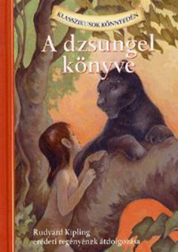 Rudyard Kipling; Lisa Church - A dzsungel knyve - Rudyard Kipling eredeti regnynek tdolgozsa