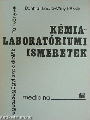 Vcy Kroly Bnhidi Lszl - Kmia-laboratriumi ismeretek - egszsggyi szakiskolk tanknyve