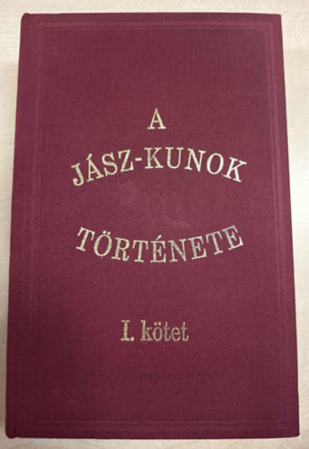 A jsz-kunok trtnete I. ktet - Az sidktl kezdve a magyaroknak zsibl kiindulsig. ......884-ig Kr. u.