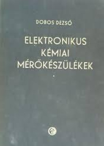 Dobos Dezs� - Elektronikus k�miai m�r�k�sz�l�kek