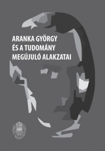 Aranka Gy�rgy �s a tudom�ny meg�jul� alakzatai
