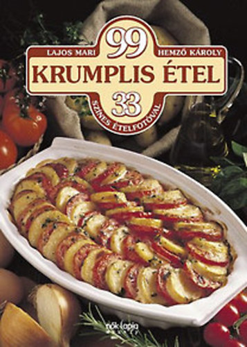Hemz� K�roly Lajos Mari - 99 krumplis �tel, 33 sz�nes �telfot�val + 99 pecsenye - 2 db Lajos Mari szak�csk�nyv