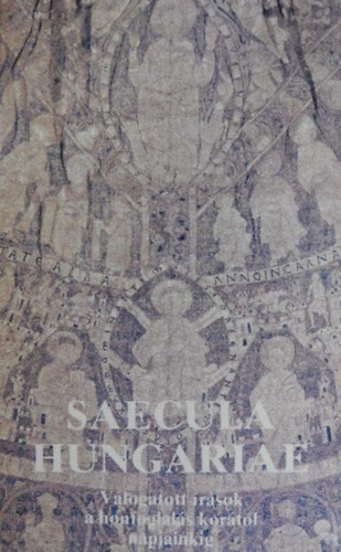 Saecula Hungariae (Vlogatott rsok a honfoglals kortl napjainkig)