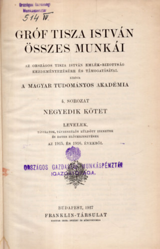 Grf Tisza Istvn sszes munki (4. sorozat negyedik ktet - levelek, tviratok, tvbeszln kldtt izenetek s egyes elterjesztsek az 1915. s 1916. vekbl)