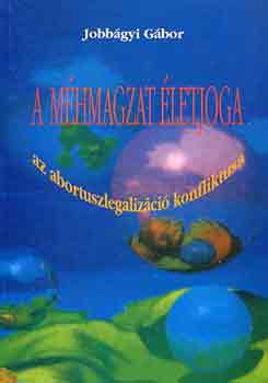 A m�hmagzat �letjoga (az abortuszlegaliz�ci� konfliktusa)