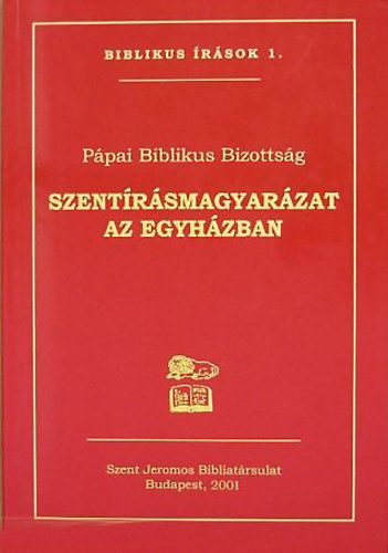 Ppai Biblikus Bizottsg - Szentrsmagyarzat az egyhzban - Vatikni dokumentum (Biblikus rsok 1.)