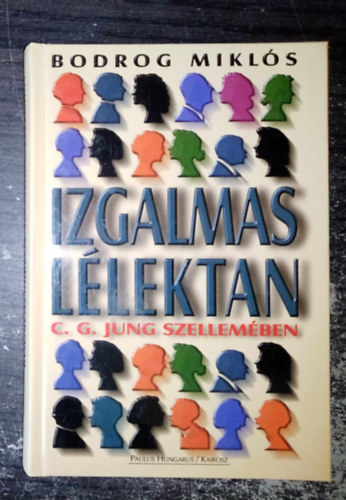 Izgalmas llektan C. G. Jung szellemben (A pszich rangja / A tudattalan / A llektani tpusok / Frfi s n, animus s anima / A komplexus / Neurzis s pszichoterpia / Az individuci) - Egyedi termkfotval
