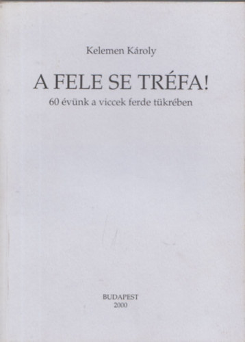 A fele se trfa! - 60 vnk a viccek ferde tkrben