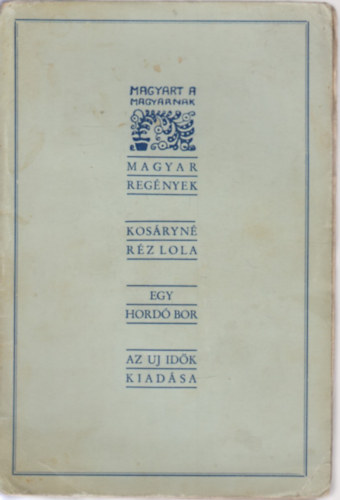 Kos�ryn� R�z Lola - Egy hord� bor (Reg�ny - Els� kiad�s)