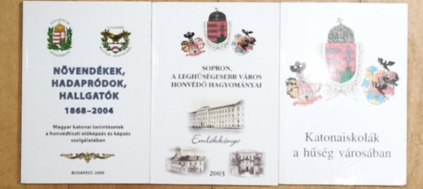 3db mű a Magyar Honvédséggel kapcsolatban - Növendékek, hadapródok, hallgatók 1868-2004, Katonaiskolák a hűség városában, Sopron, a leghűségesebb város honvédő hagypmányai-Emlékkönyv 2003
