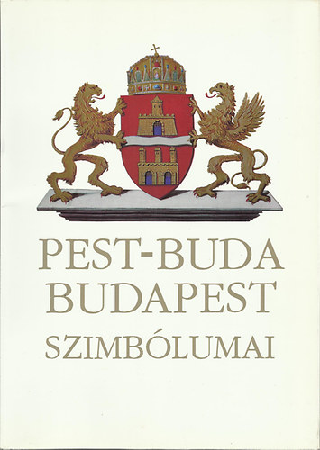 Nyerges Andrs  (szerk.) - Pest-Buda Budapest szimblumai