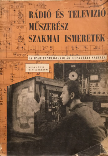 R�di� �s telev�zi� m�szer�sz szakmai ismeretek - Az ipari tanul� iskol�k II. oszt�lya sz�m�ra