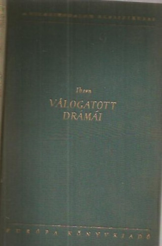 Henrik Ibsen v�logatott dr�m�i I.     - A t�rsadalomtudom�ny t�maszai - Peer Gynt - Brand - Ibsen