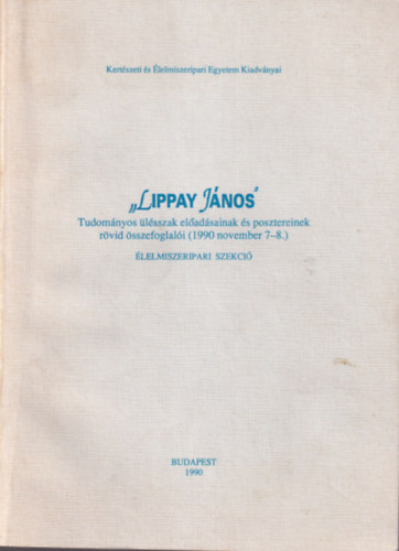 Lippay Jnos Tudomnyos lsszak eladsainak s posztereinek rvid sszefoglali ( 1990 november 7-8. )  lelmiszeripari szekci