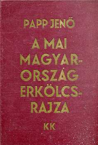 A mai Magyarorszg erklcsrajza - Korunk kritikja 1918-1933