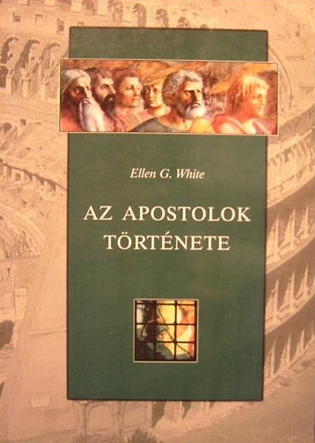 Ellen Gould White - Az apostolok trtnete