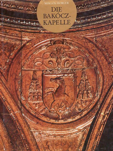 Mikl�s Horler - Die Bak�cz-Kapelle im Dom zu Esztergom