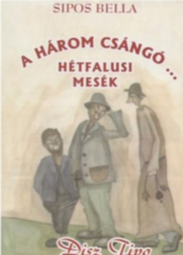 Sipos Bella - A hrom csng... Htfalusi mesk