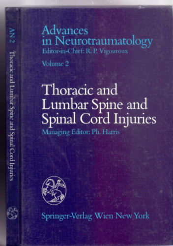 Managing Editor: Ph. Harris - Thoracic and Lumbar Spine and Spinal Cord Injuries - With 64 Figures (Advances in Neurotraumatology/AN/)