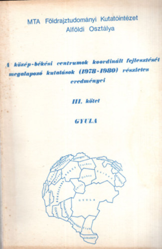 Báthori Ferenc, Dr. Becsei József Baukó Tamás - A közép-békési centrumok koordinált fejlesztését megalapozó kutatások (1978-1980) részletes eredményei III. kötet