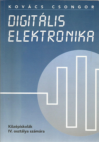 Digitlis elektronika - Kzpiskolk IV. osztlya szmra