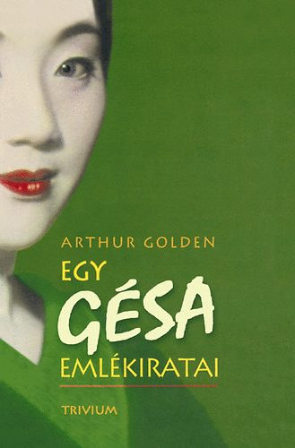 Arthur Golden - Egy gsa emlkiratai